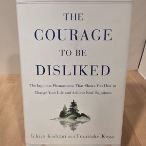 The Courage to Be Disliked Ichiro Kishimi Fumitake Koga Hardcover