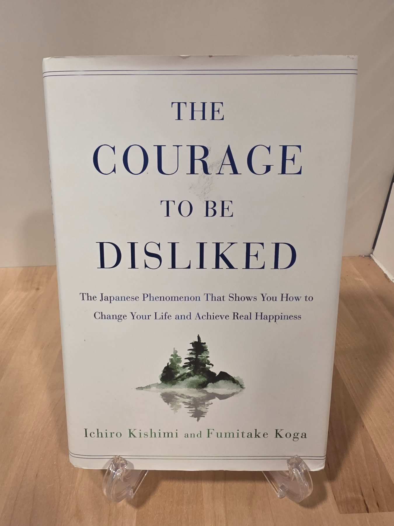 The Courage to Be Disliked Ichiro Kishimi Fumitake Koga Hardcover